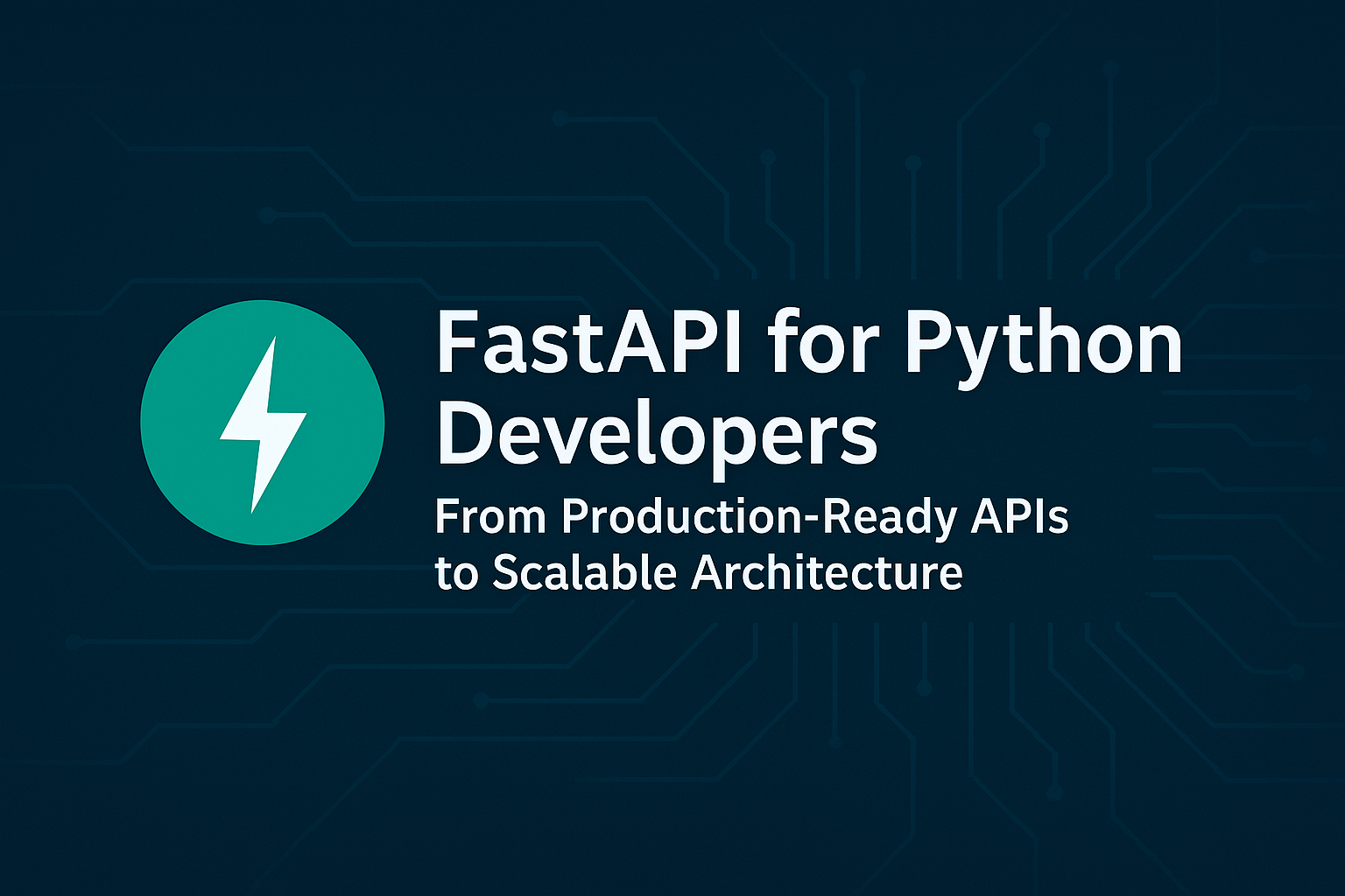 FastAPI for Python Developers. From Production-Ready APIs to Scalable Architecture