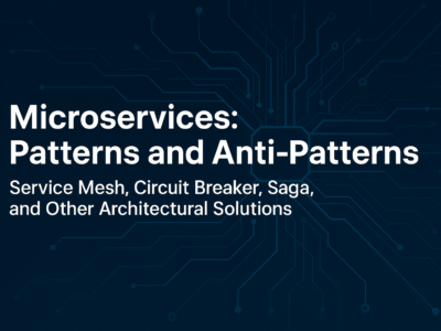 Microservices – Patterns and Anti-Patterns. Service Mesh, Circuit Breaker, Saga and Other Architectural Solutions